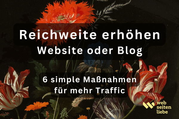 Reichweite Website oder Blog eröhen: 6 simple Maßnahmen für mehr Traffic (on- und offline) | Webseitenliebe