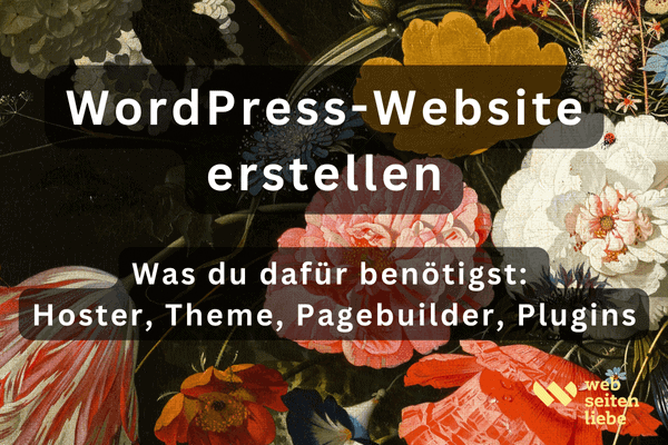 Website erstellen mit WordPress: Hoster, Pagebuilder, Theme, Plugins | Webseitenliebe